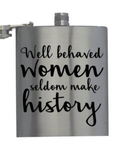 Well Behaved Women Seldom Make History - Vodka - Hip Flask
